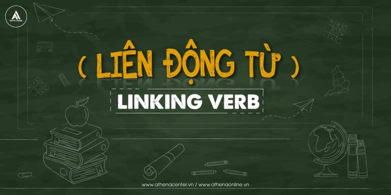 Linking Verbs – Liên động từ trong Tiếng Anh IELTS