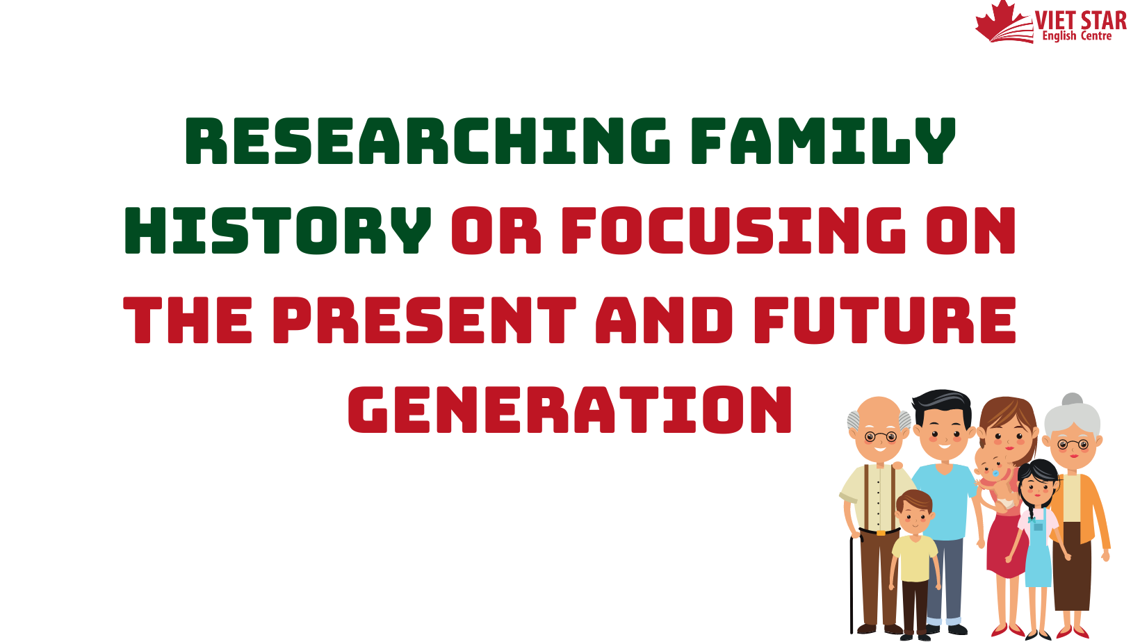 ĐỀ BÀI, BÀI MẪU IELTS WRITING TASK 2 CHỦ ĐỀ: RESEARCHING FAMILY HISTORY OR FOCUSING ON THE PRESENT AND FUTURE GENERATION