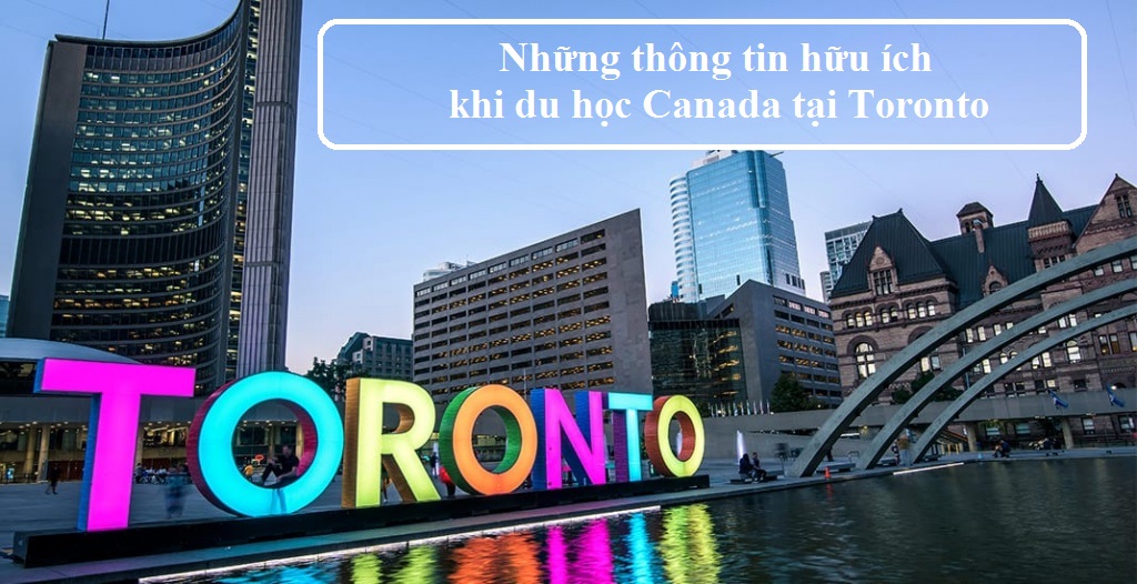 Những thông tin hữu ích khi du học Canada tại Toronto