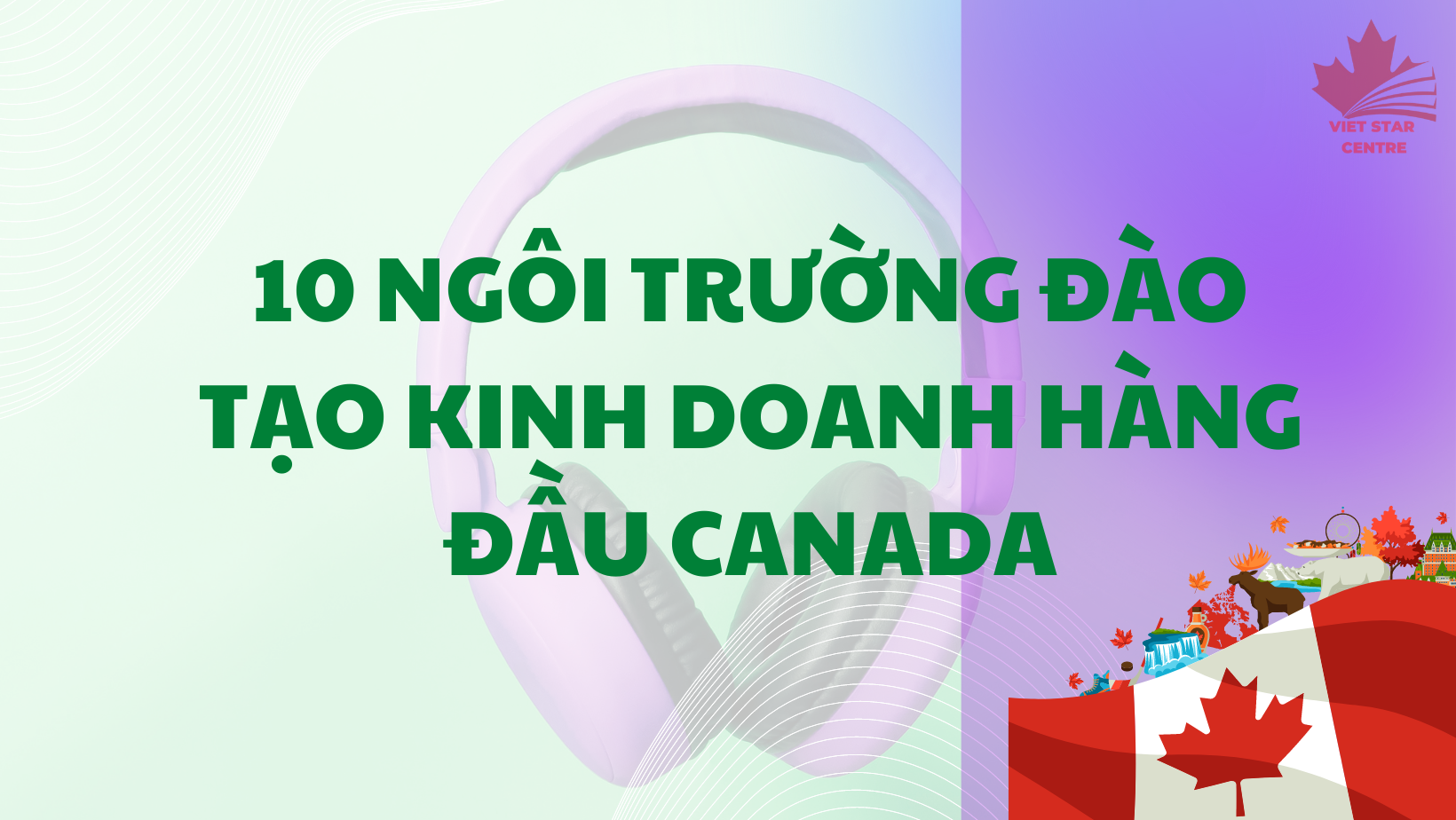 10 NGÔI TRƯỜNG ĐÀO TẠO KINH DOANH HÀNG ĐẦU CANADA