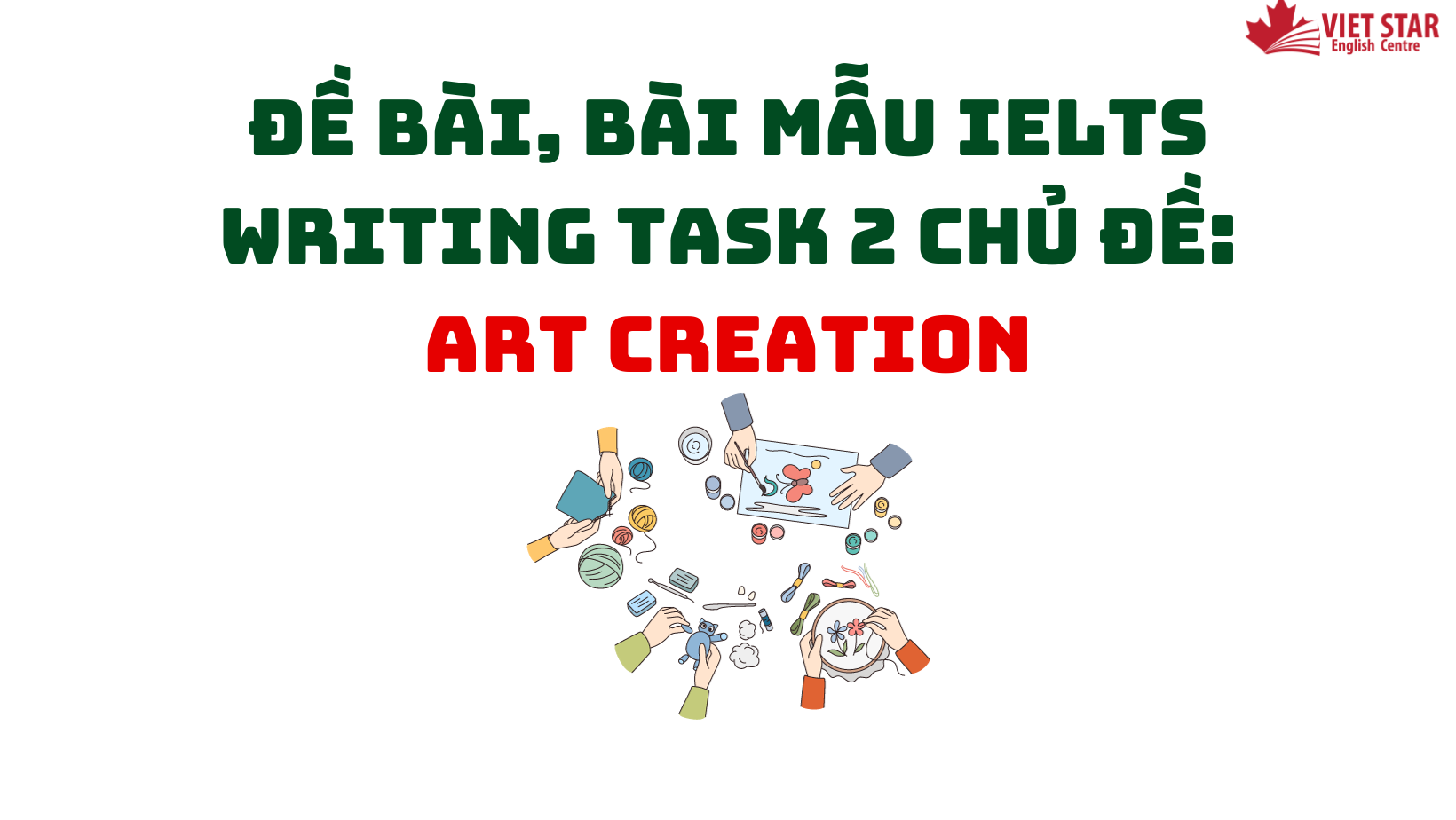 ĐỀ BÀI, BÀI MẪU IELTS WRITING TASK 2 CHỦ ĐỀ: ART CREATION