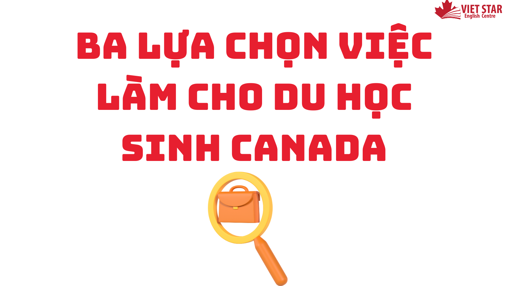 BA LỰA CHỌN VIỆC LÀM CHO DU HỌC SINH CANADA