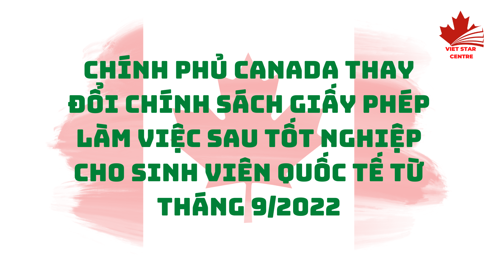 CHÍNH PHỦ CANADA THAY ĐỔI CHÍNH SÁCH GIẤY PHÉP LÀM VIỆC SAU TỐT NGHIỆP CHO SINH VIÊN QUỐC TẾ TỪ THÁNG 9/2022