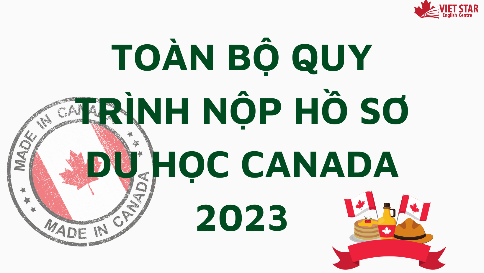 TOÀN BỘ QUY TRÌNH NỘP HỒ SƠ DU HỌC CANADA 2023