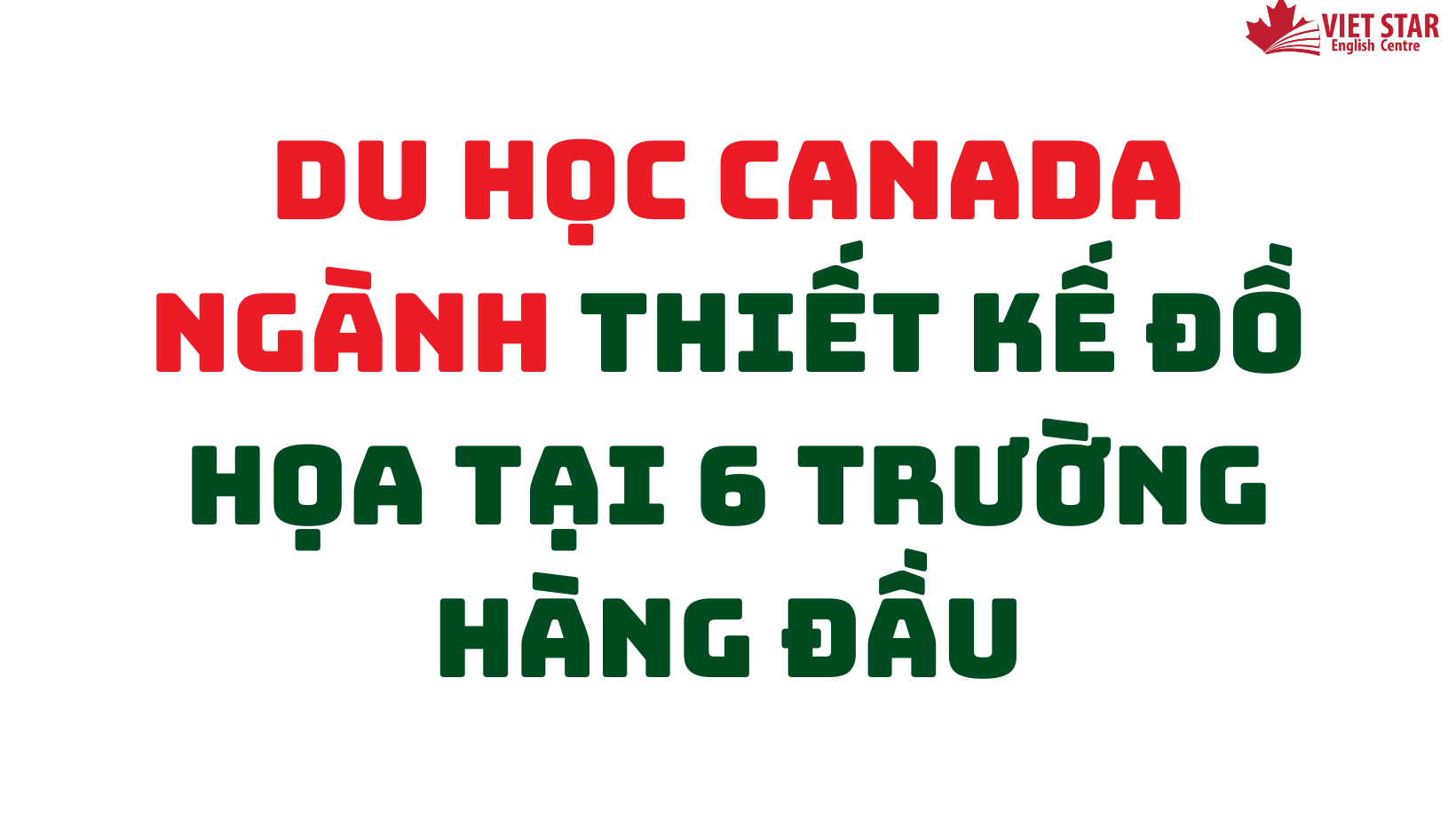 DU HỌC CANADA NGÀNH THIẾT KẾ ĐỒ HỌA TẠI 6 TRƯỜNG HÀNG ĐẦU