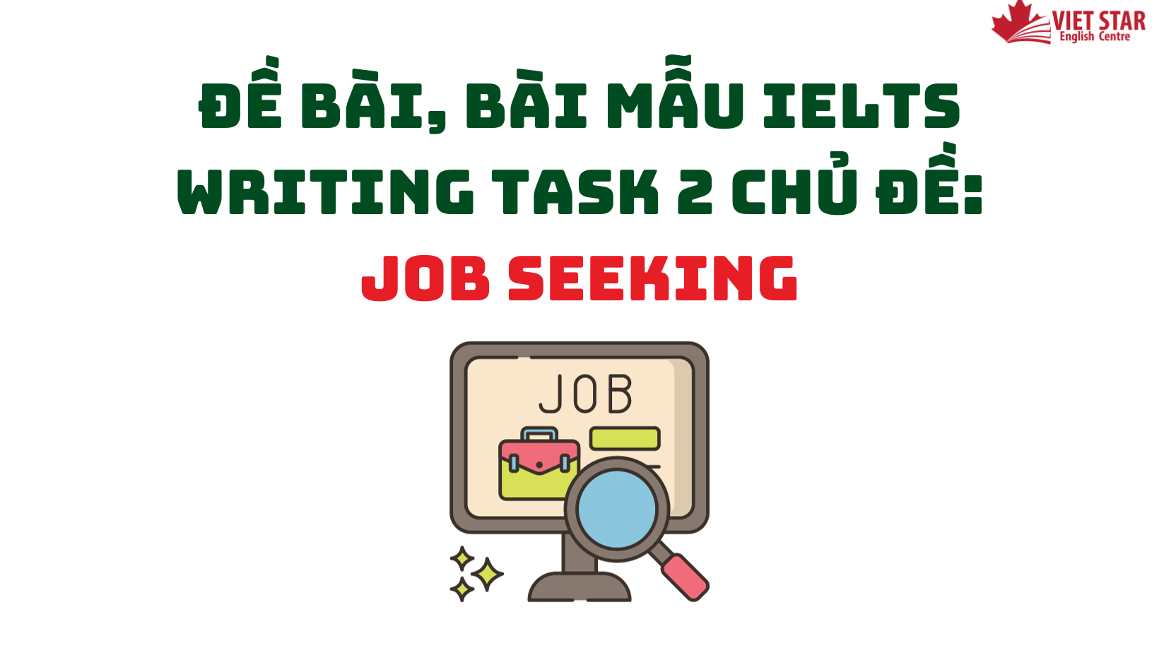 ĐỀ BÀI, BÀI MẪU IELTS WRITING TASK 2 CHỦ ĐỀ: JOB SEEKING