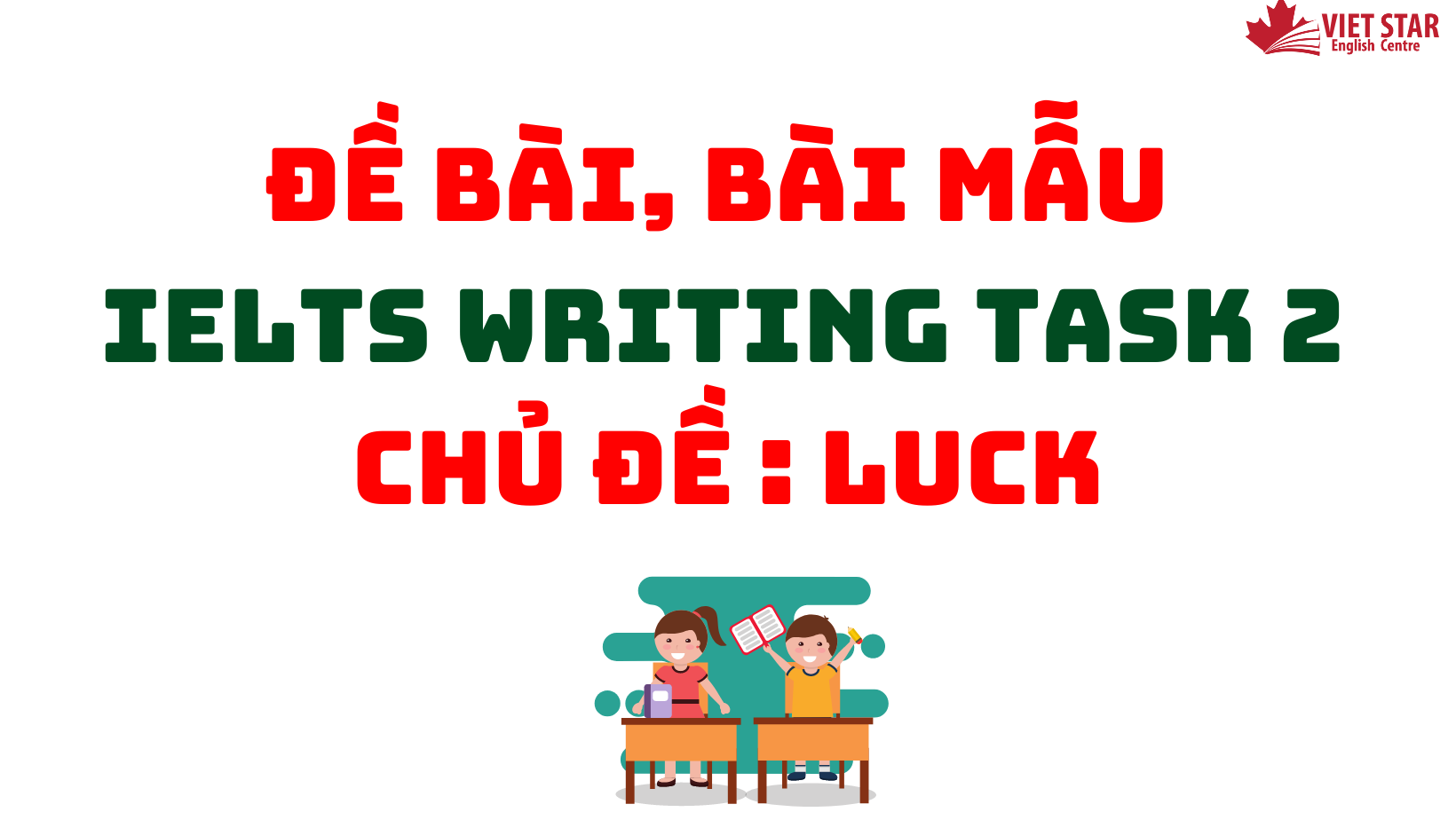ĐỀ BÀI, BÀI MẪU IELTS WRITING TASK 2 CHỦ ĐỀ: LUCK