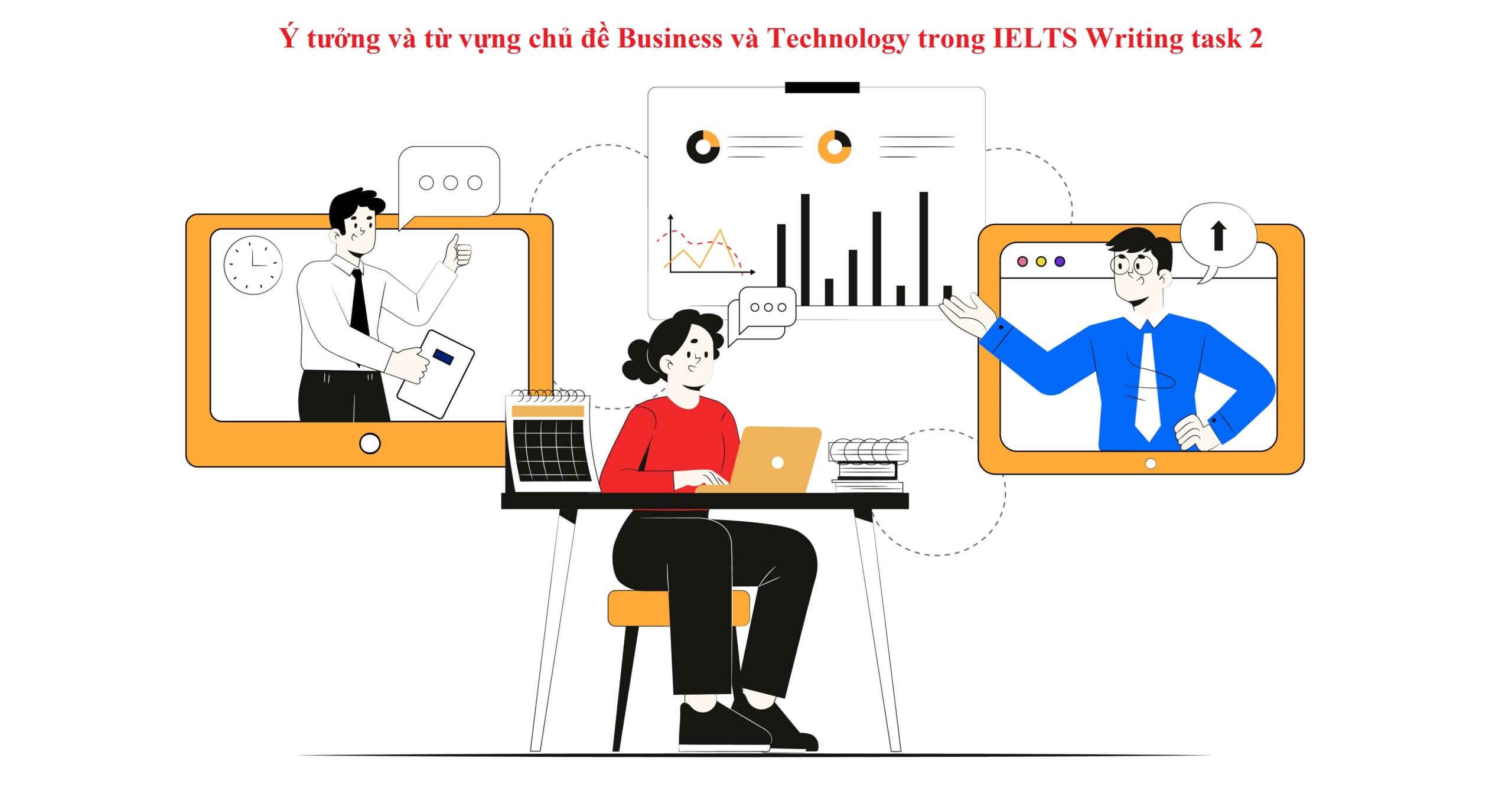 Ý tưởng và từ vựng chủ đề Business và Technology trong IELTS Writing task 2