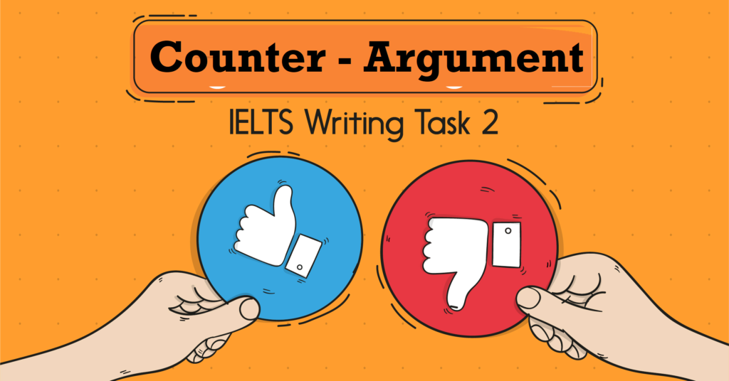 Sử dụng Counter-Argument để tăng tính thuyết phục cho IELTS Writing Task 2 như thế nào?