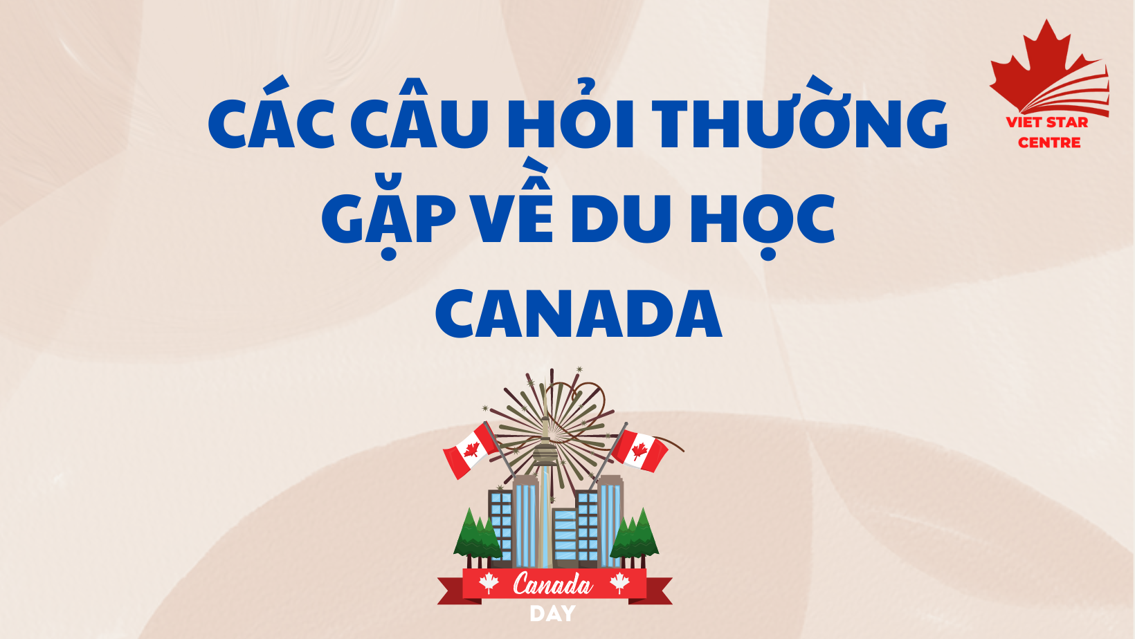 CÁC CÂU HỎI THƯỜNG GẶP VỀ DU HỌC CANADA