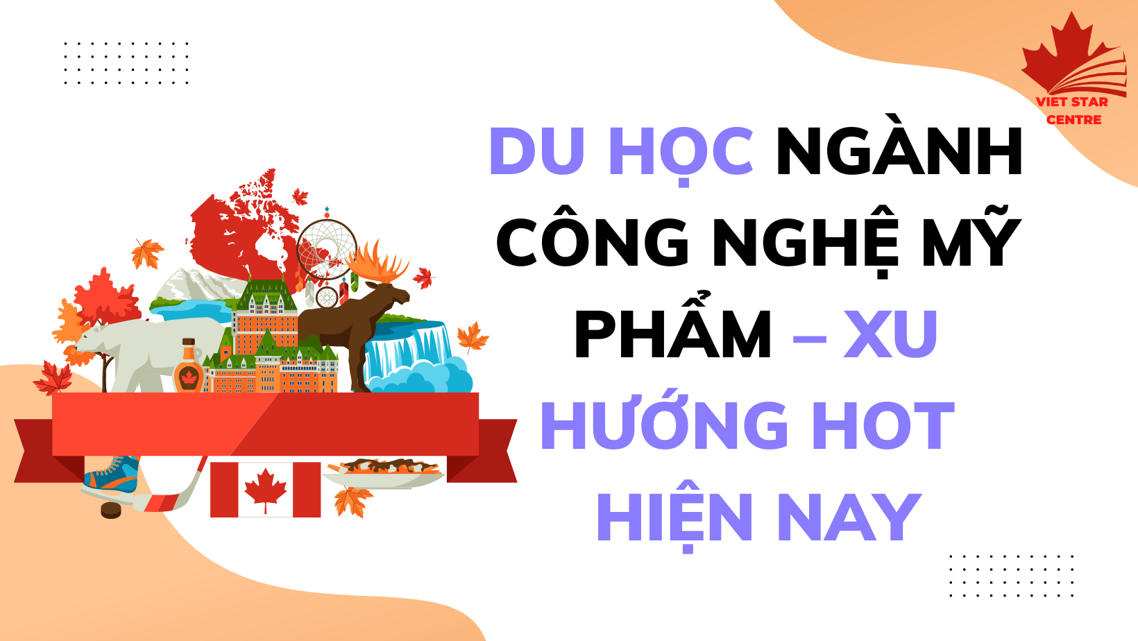 DU HỌC CANADA NGÀNH CÔNG NGHỆ MỸ PHẨM – XU HƯỚNG HOT HIỆN NAY