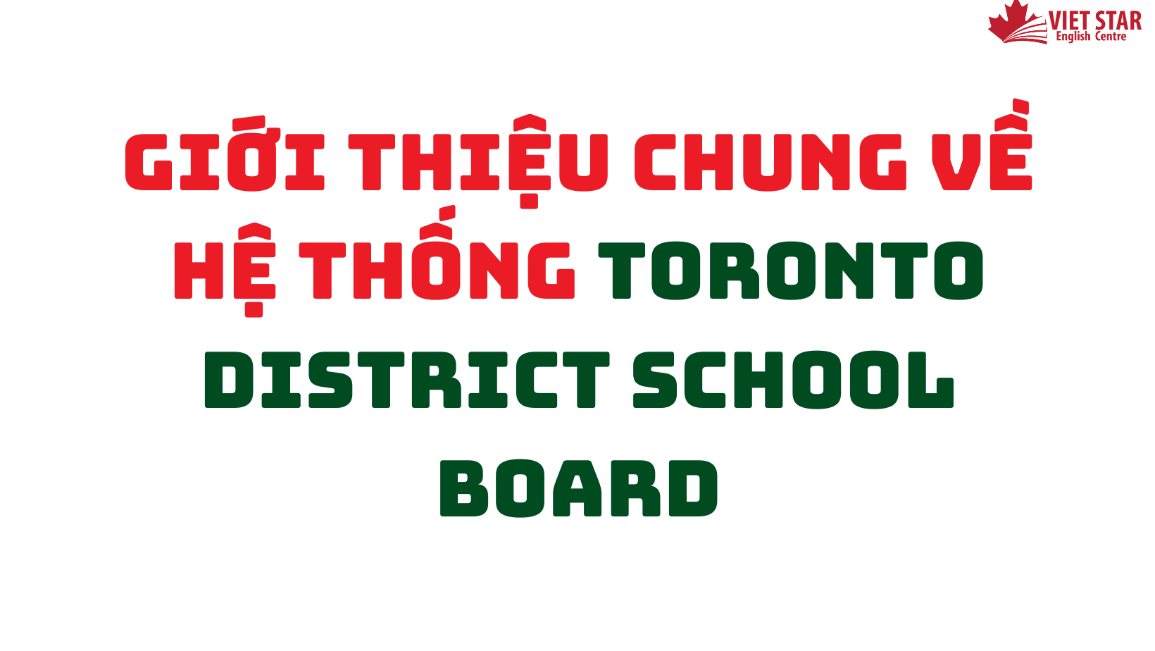 GIỚI THIỆU CHUNG VỀ HỆ THỐNG TORONTO DISTRICT SCHOOL BOARD