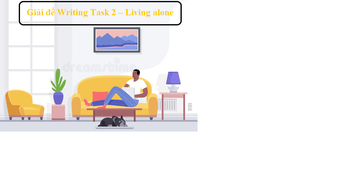 Giải đề Writing Task 2 – Living alone