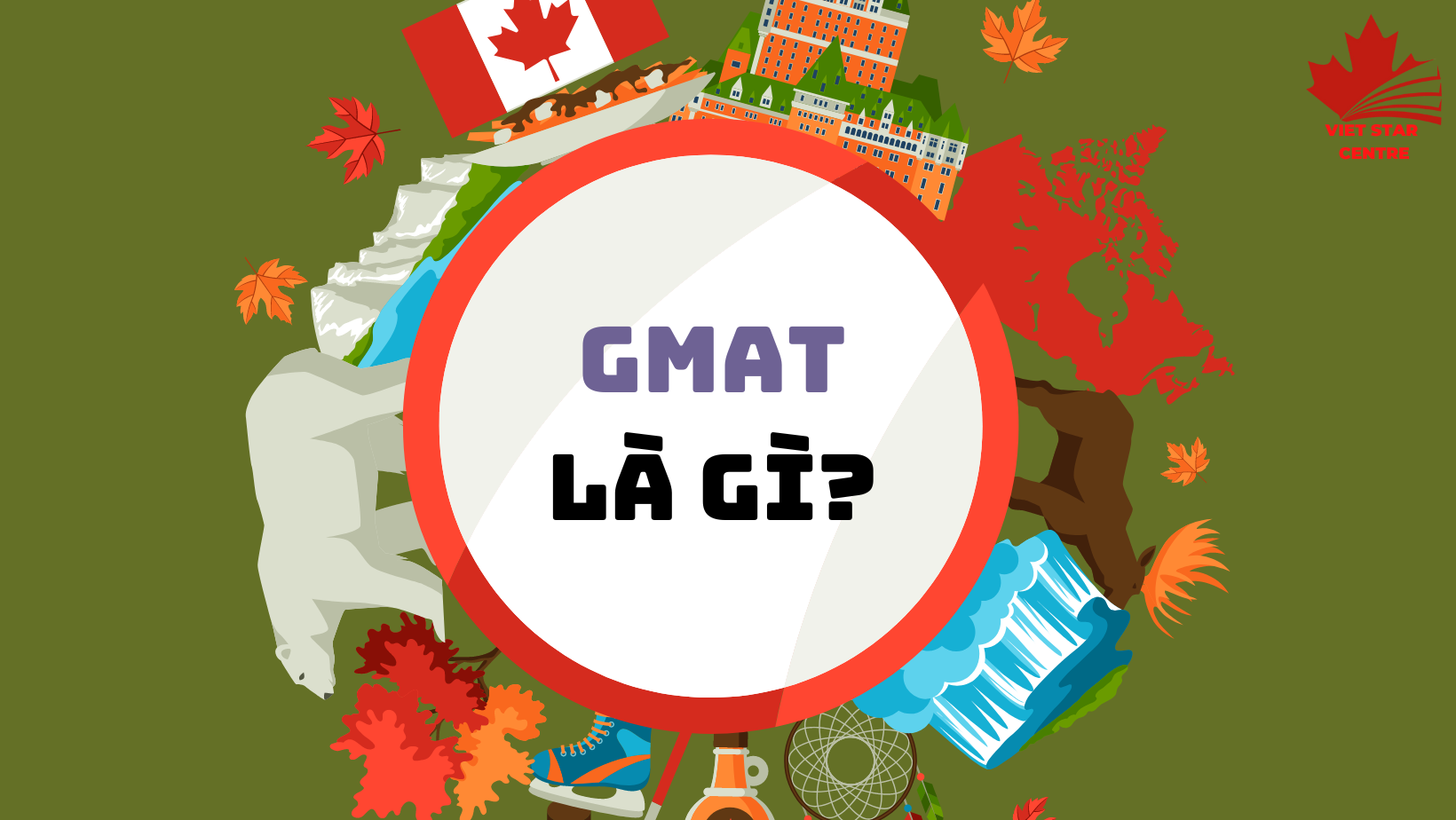 GMAT LÀ GÌ? TẤT TẦN TẬT THÔNG TIN VỀ KỲ THI GMAT BẠN NÊN BIẾT